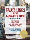 Fault lines in the Constitution : the framers, their fights, and the flaws that affect us today